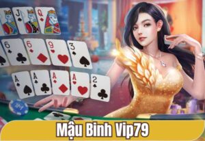 cách chơi mậu binh miễn phí tại vip79